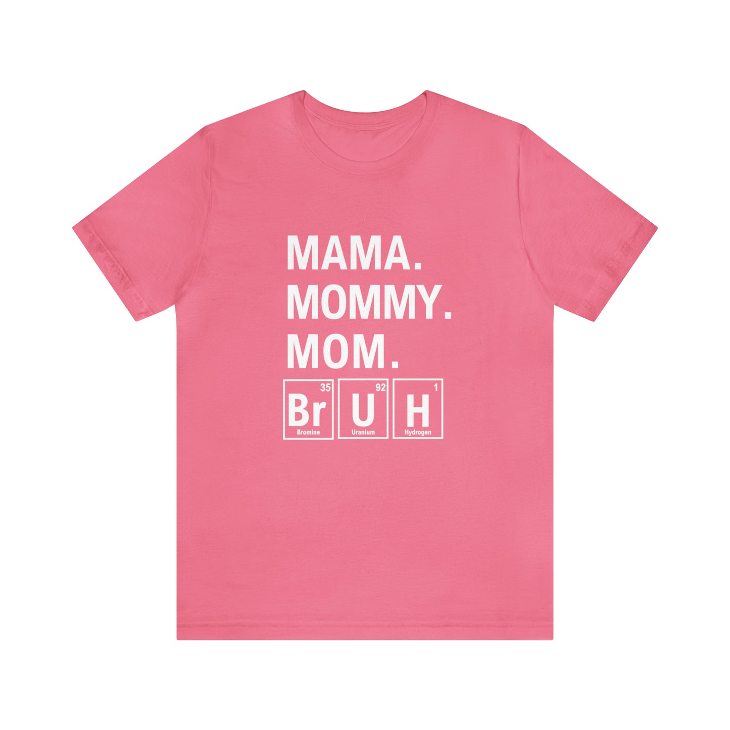 Mama, Mommy, Mom, Bruh! Science T-Shirt for Awesome Moms