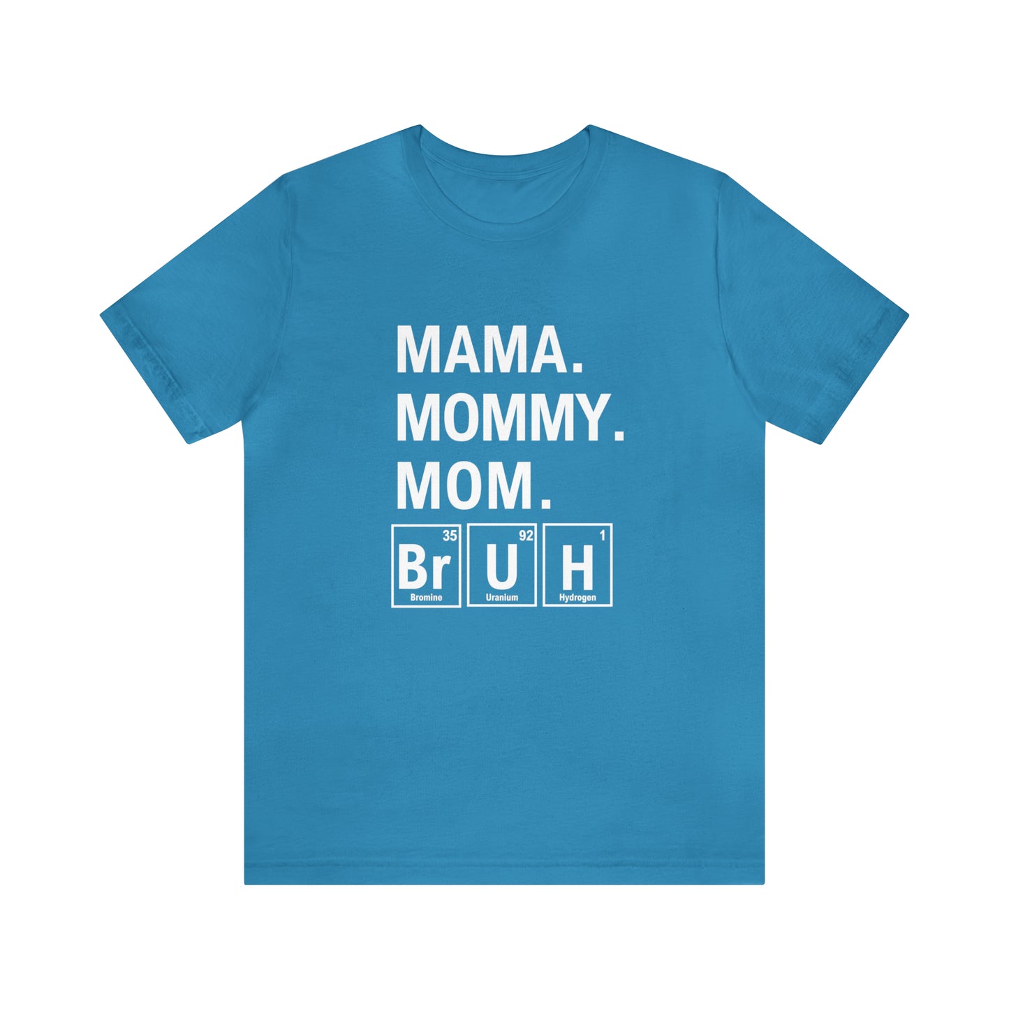 Mama, Mommy, Mom, Bruh! Science T-Shirt for Awesome Moms