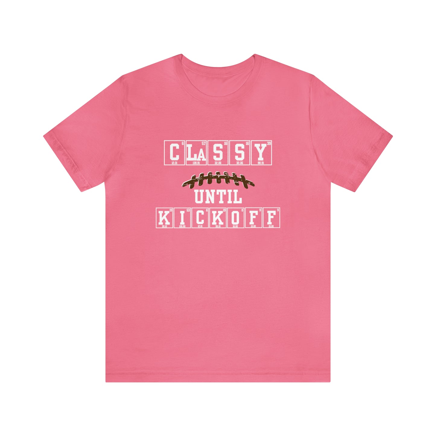 Classy Until Kickoff Shirt