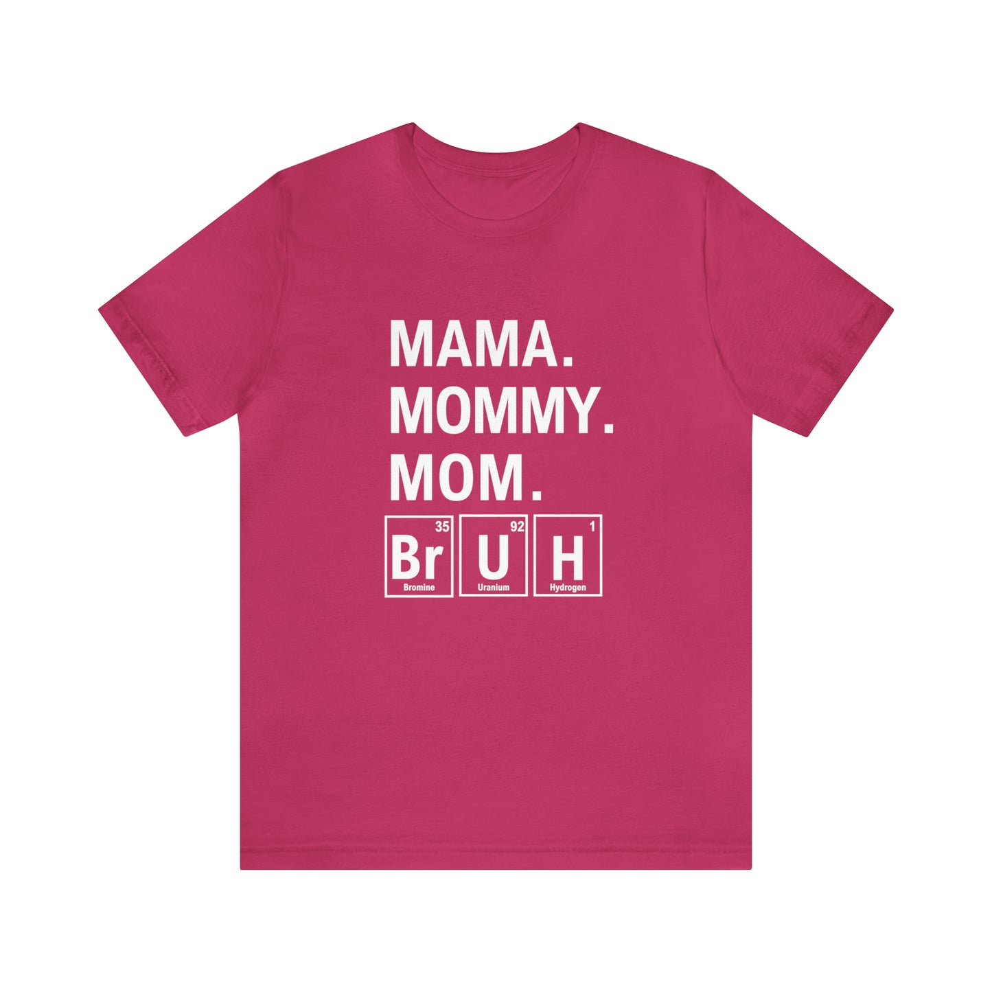 Mama, Mommy, Mom, Bruh! Science T-Shirt for Awesome Moms