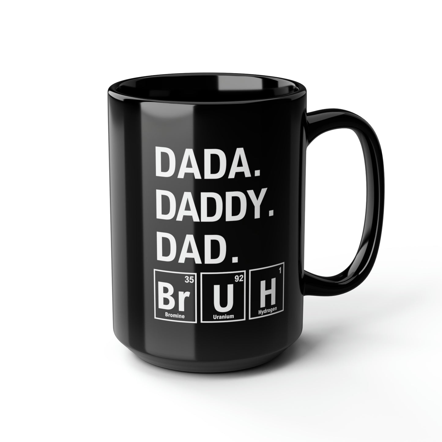 15oz - Dada, Daddy, Dad, Bruh Science Mug - Black