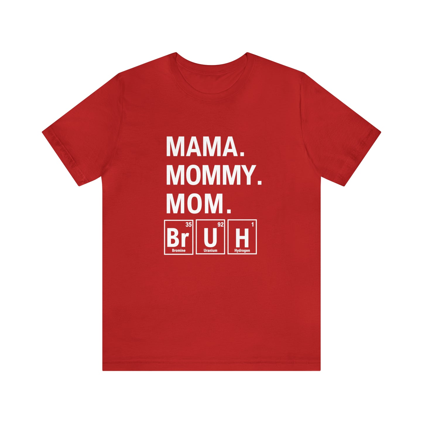 Mama, Mommy, Mom, Bruh! Science T-Shirt for Awesome Moms