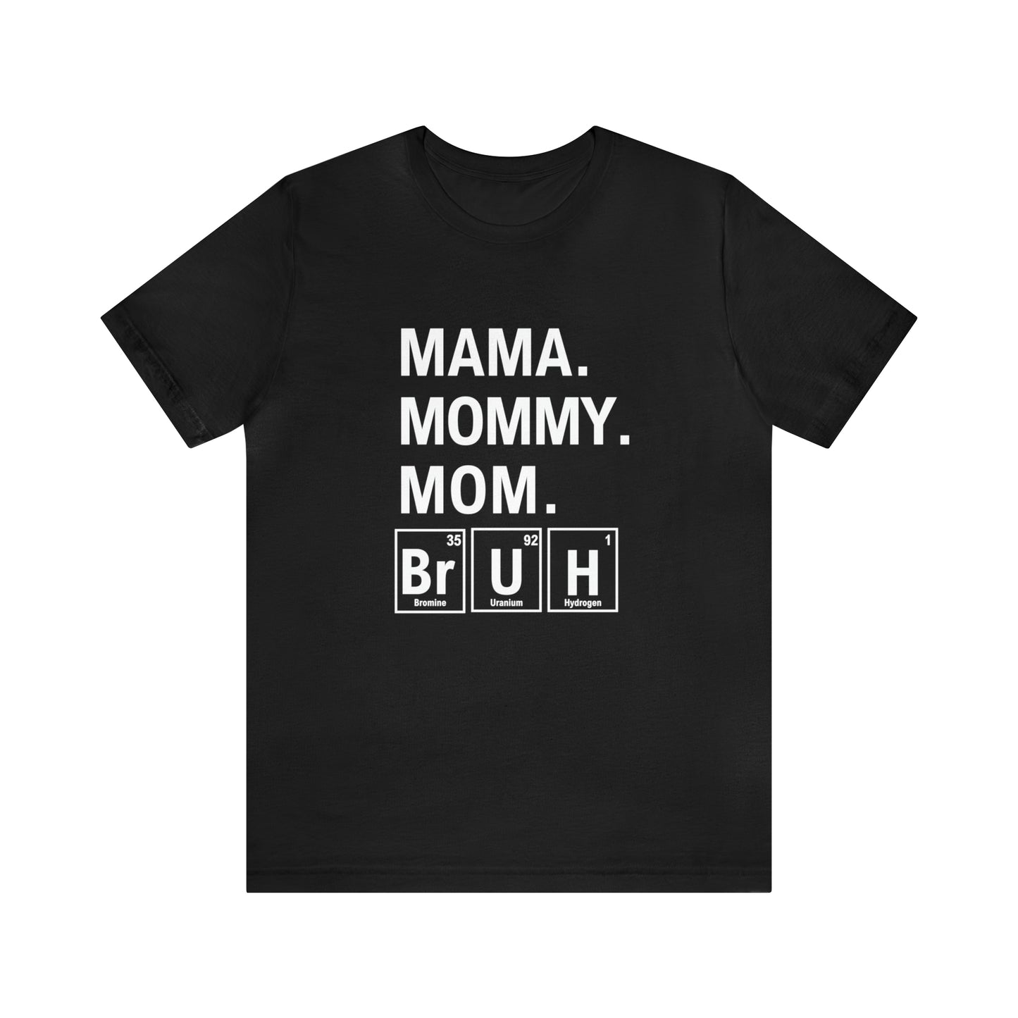 Mama, Mommy, Mom, Bruh! Science T-Shirt for Awesome Moms