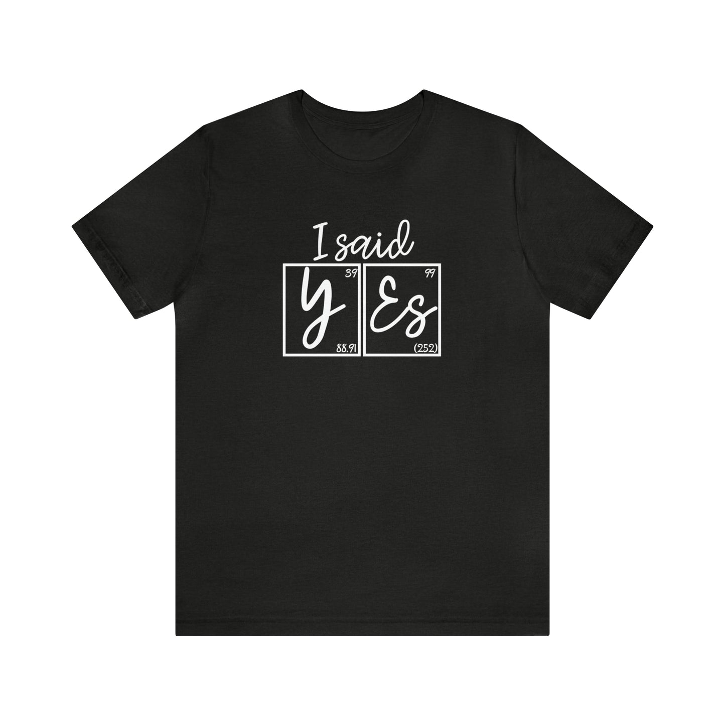 I Said Yes! Science Engagement Announcement T-Shirt
