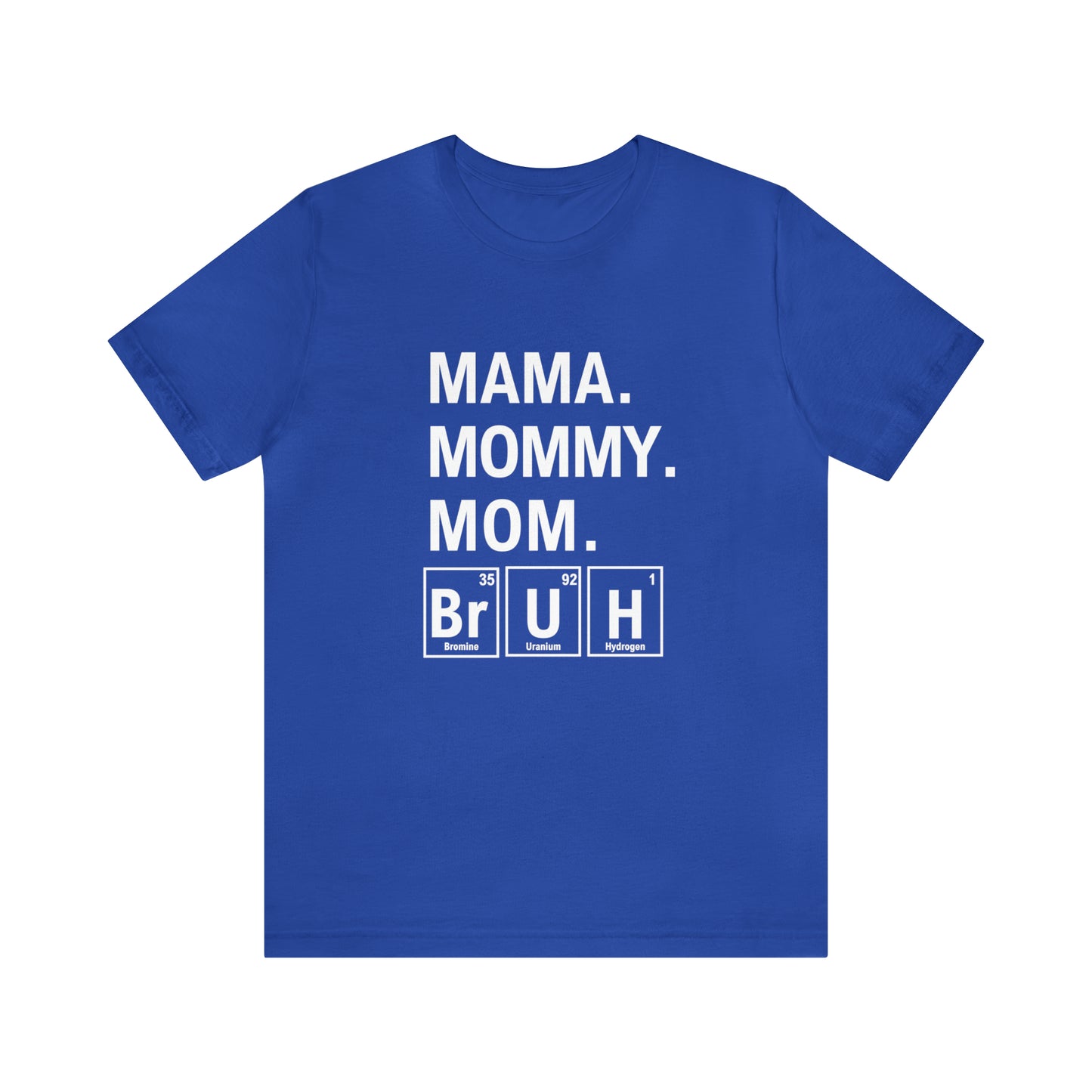 Mama, Mommy, Mom, Bruh! Science T-Shirt for Awesome Moms