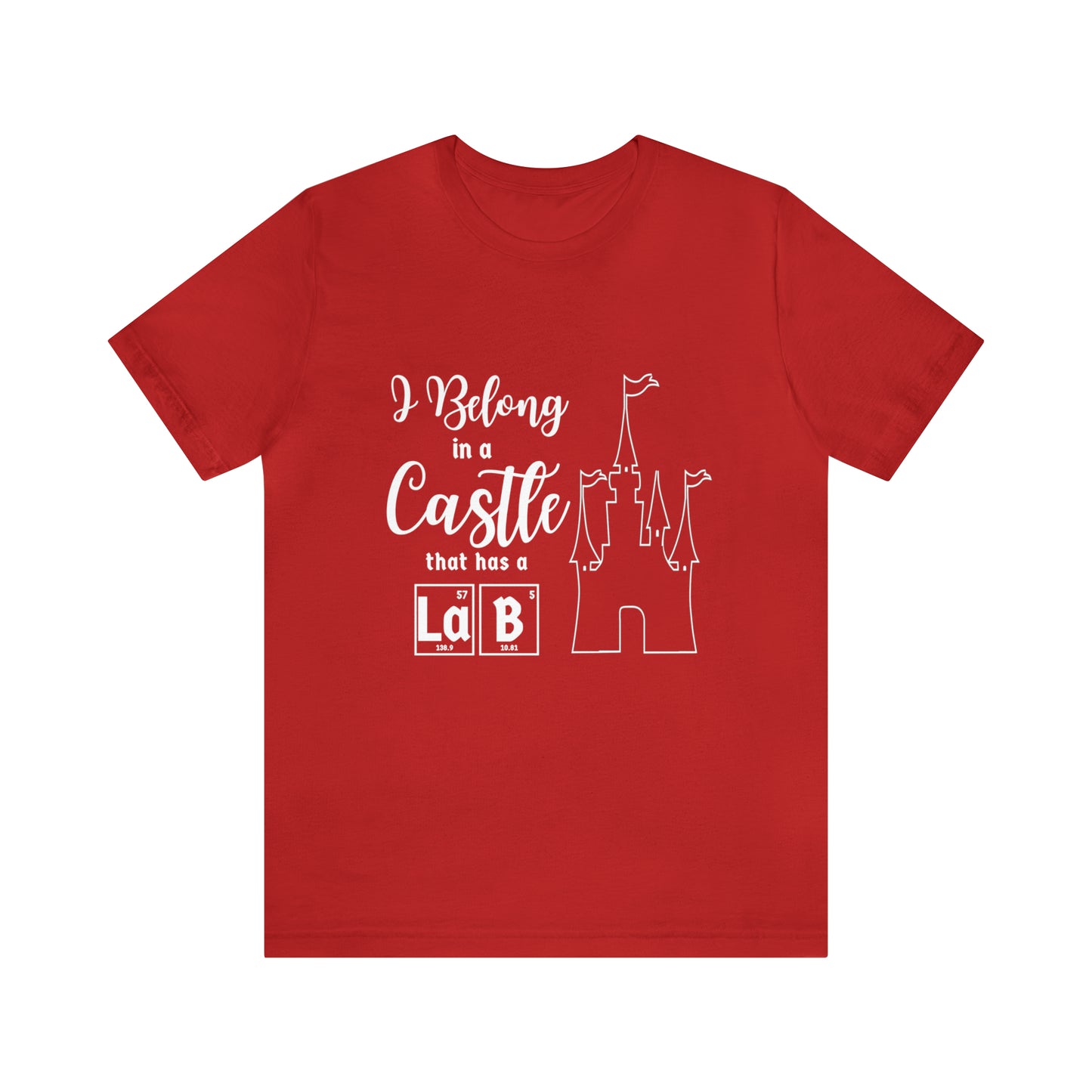 I Belong in a Castle with a Lab Science T-Shirt