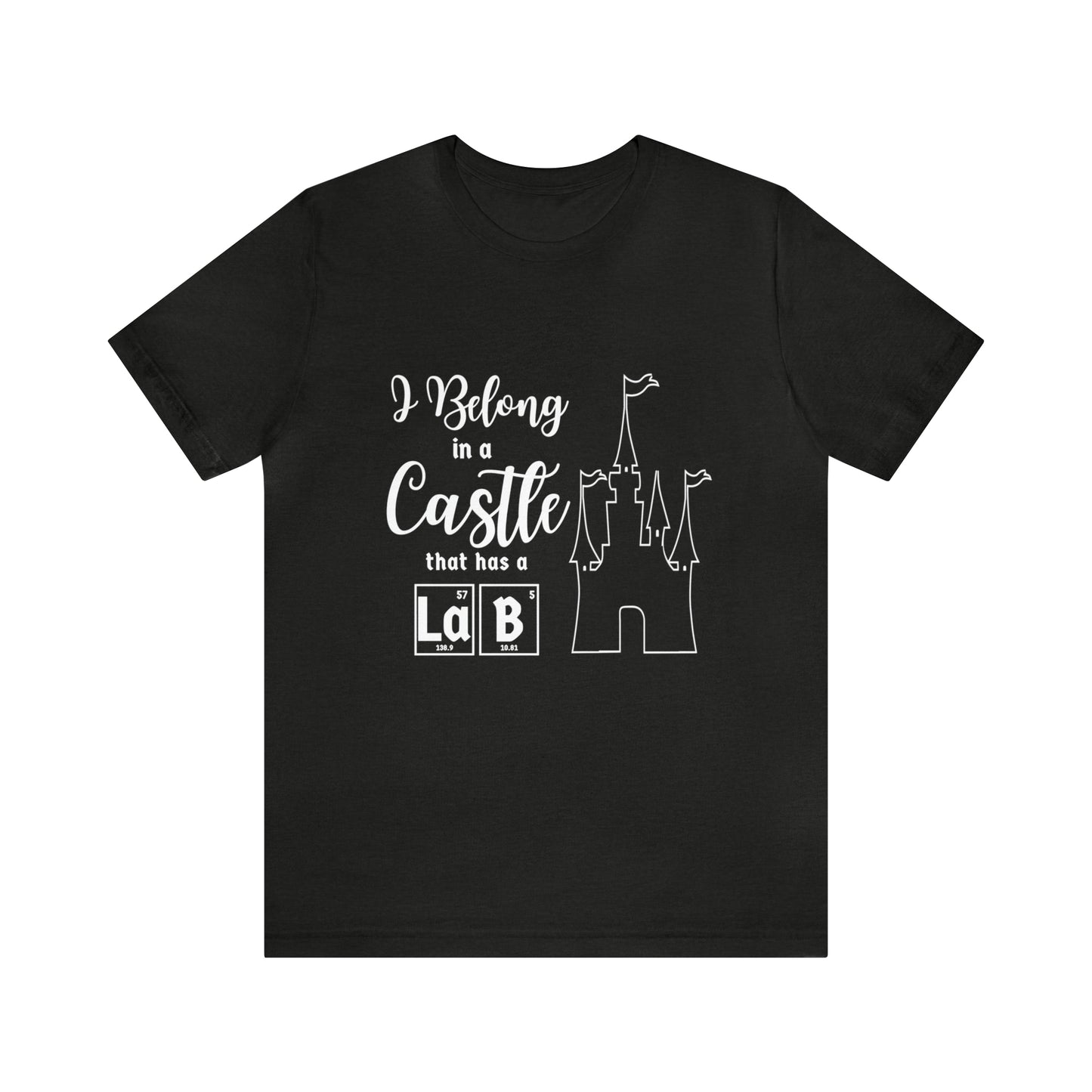 I Belong in a Castle with a Lab Science T-Shirt