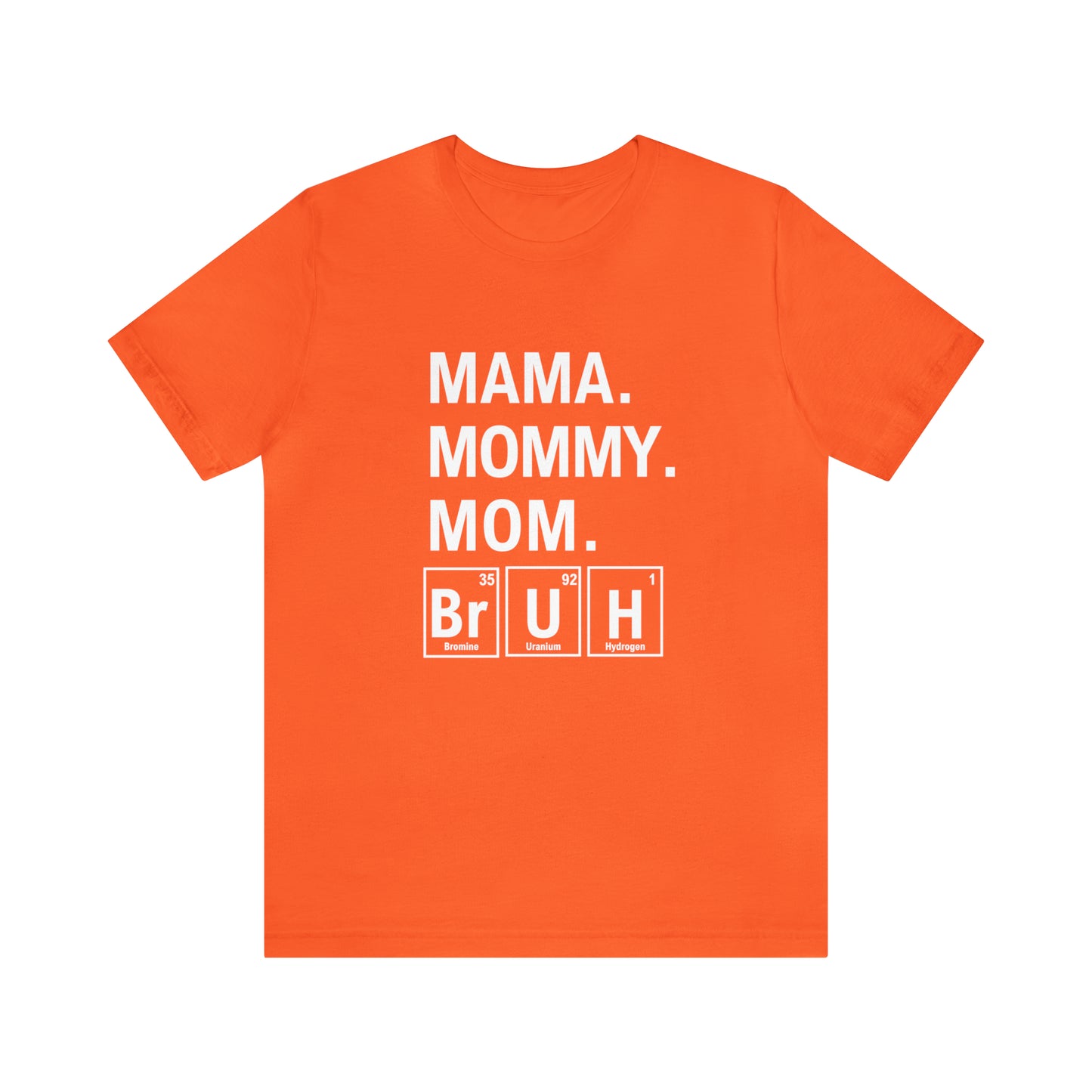 Mama, Mommy, Mom, Bruh! Science T-Shirt for Awesome Moms