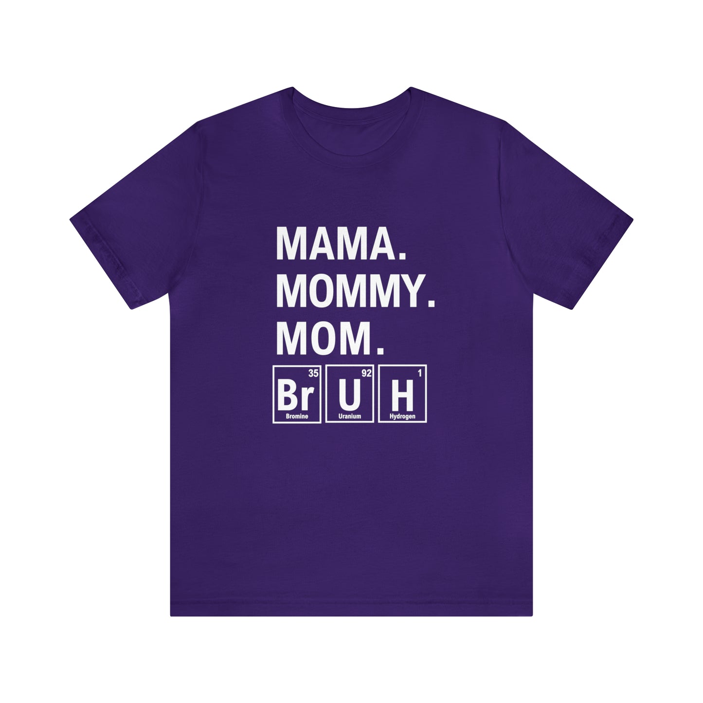 Mama, Mommy, Mom, Bruh! Science T-Shirt for Awesome Moms