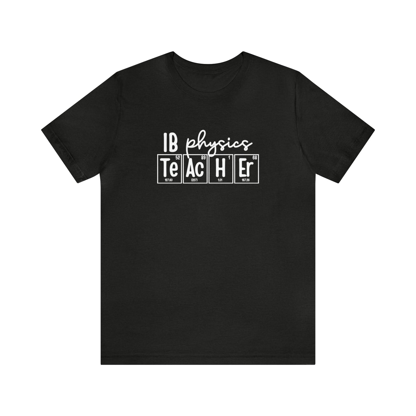 IB Physics Teacher Shirt, Periodic Table Shirt
