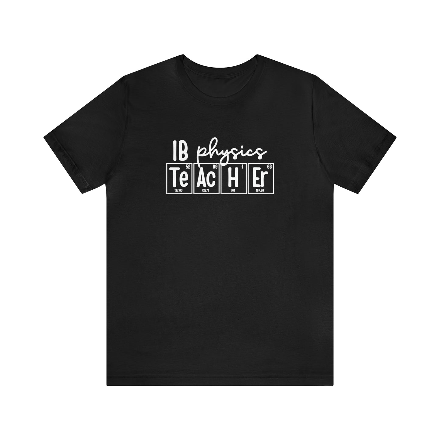 IB Physics Teacher Shirt, Periodic Table Shirt