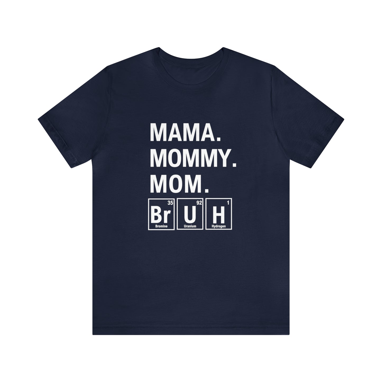 Mama, Mommy, Mom, Bruh! Science T-Shirt for Awesome Moms