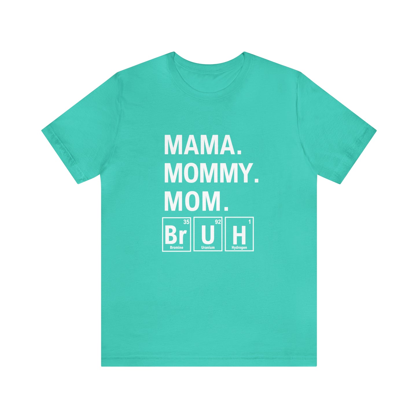 Mama, Mommy, Mom, Bruh! Science T-Shirt for Awesome Moms