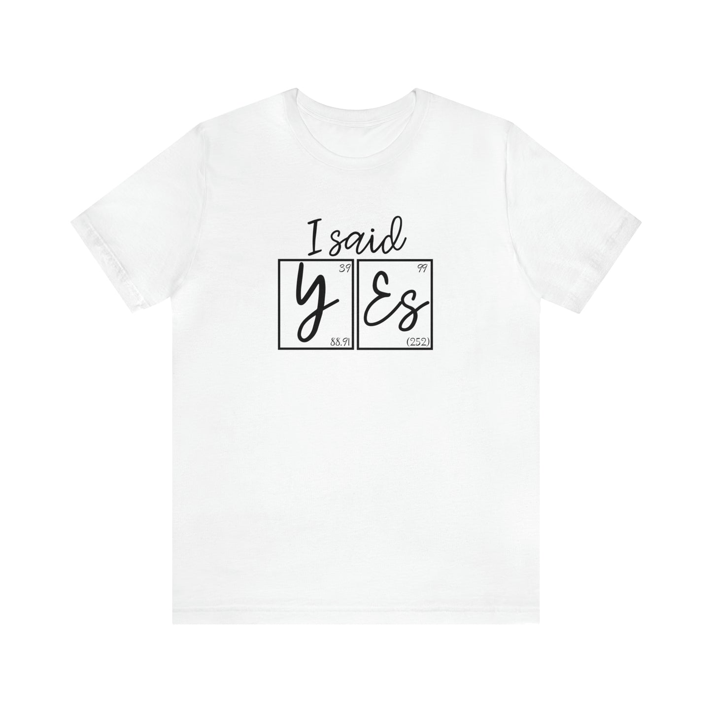 I Said Yes! Science Engagement Announcement T-Shirt