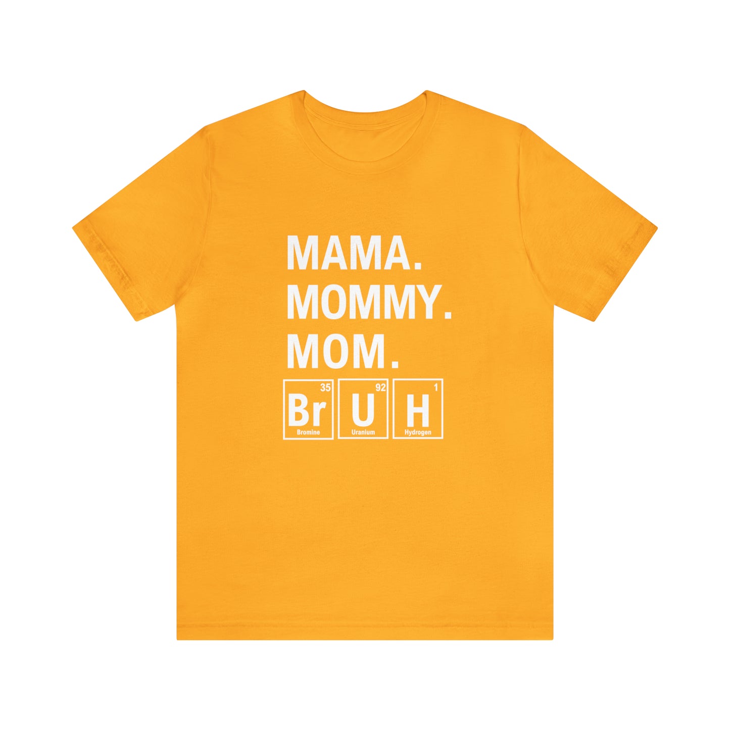 Mama, Mommy, Mom, Bruh! Science T-Shirt for Awesome Moms