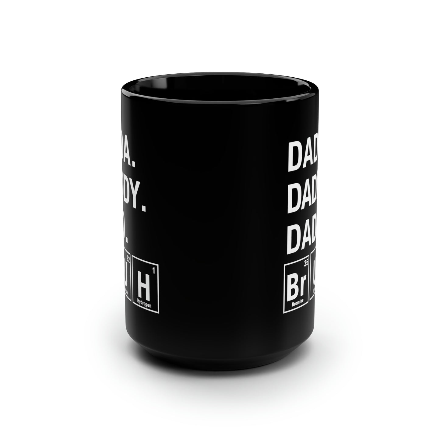 15oz - Dada, Daddy, Dad, Bruh Science Mug - Black