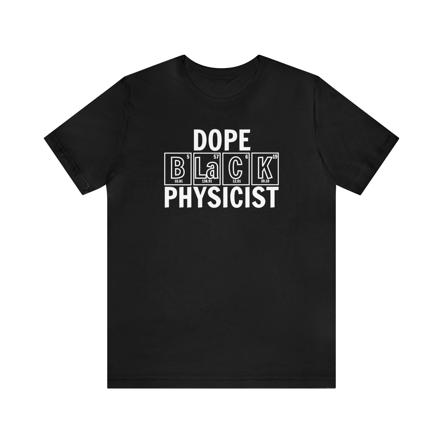 Dope Black Physicist T-Shirt, Black Scientist Gift, Physics Shirt, Periodic Table Shirt, Breaking Bad, Inclusion and Representation Matters
