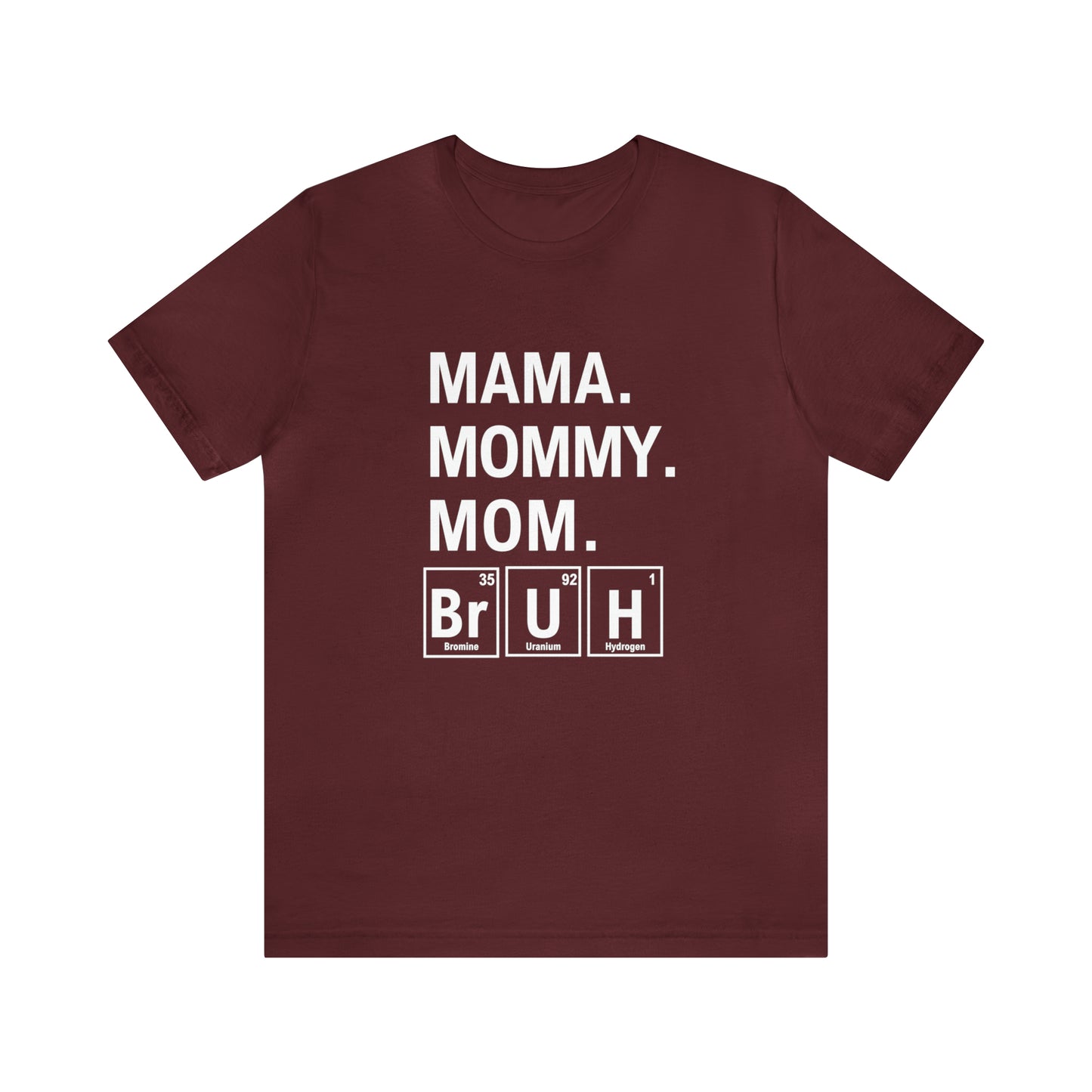 Mama, Mommy, Mom, Bruh! Science T-Shirt for Awesome Moms