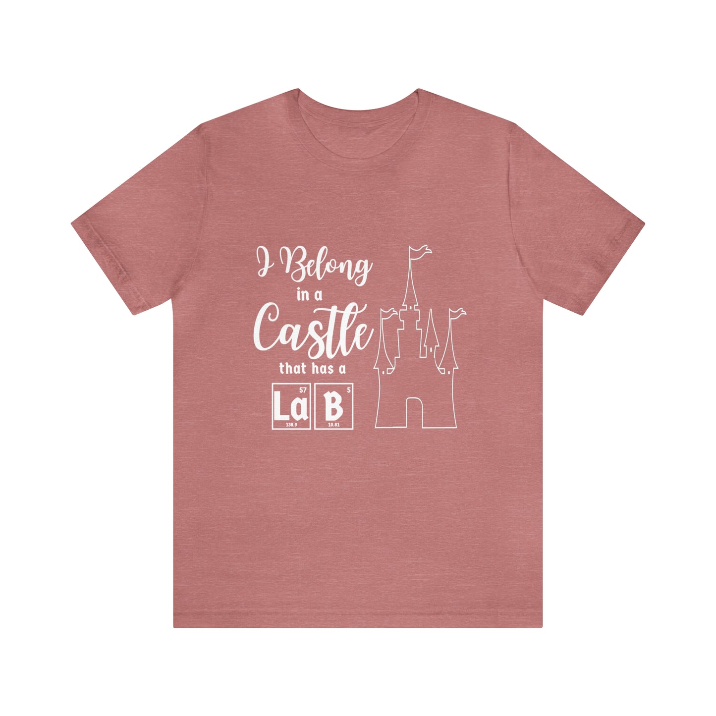 I Belong in a Castle with a Lab Science T-Shirt
