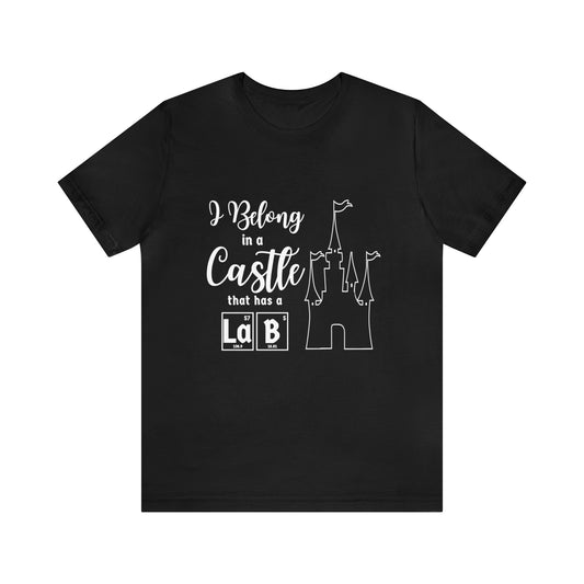 I Belong in a Castle with a Lab Science T-Shirt